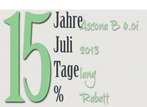 15 Jahre Ascona B, 15. Juli 2013, 15 Tage lang, 15% Rabatt!